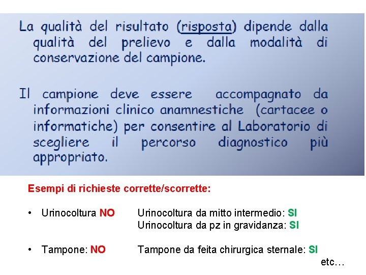 Esempi di richieste corrette/scorrette: • Urinocoltura NO Urinocoltura da mitto intermedio: SI Urinocoltura da