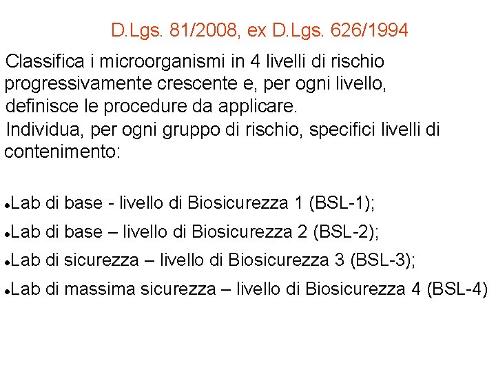 D. Lgs. 81/2008, ex D. Lgs. 626/1994 Classifica i microorganismi in 4 livelli di