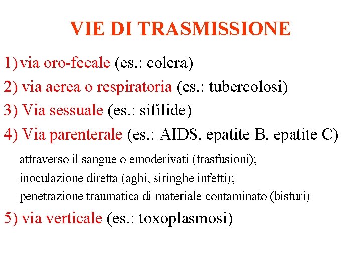 VIE DI TRASMISSIONE 1) via oro-fecale (es. : colera) 2) via aerea o respiratoria