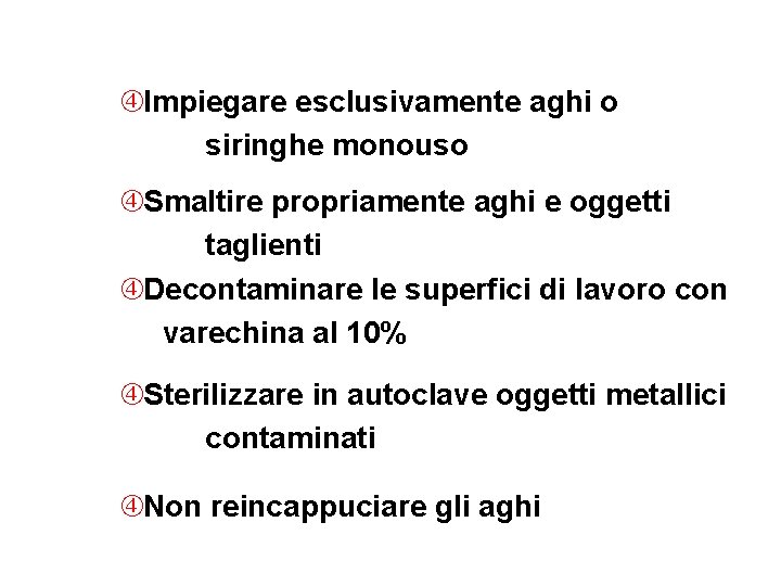  Impiegare esclusivamente aghi o siringhe monouso Smaltire propriamente aghi e oggetti taglienti Decontaminare