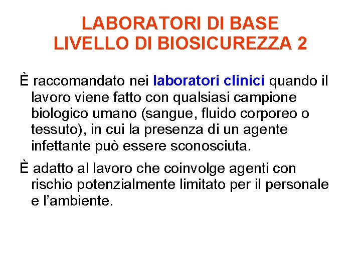 LABORATORI DI BASE LIVELLO DI BIOSICUREZZA 2 È raccomandato nei laboratori clinici quando il