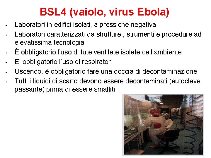 BSL 4 (vaiolo, virus Ebola) • • • Laboratori in edifici isolati, a pressione