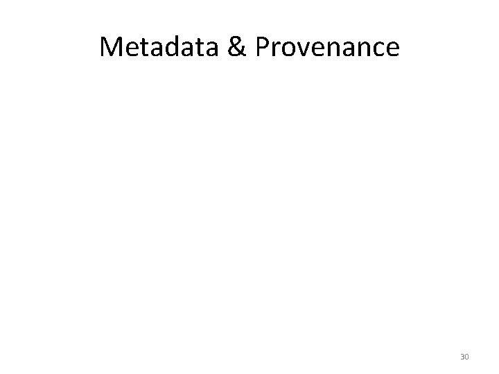 Metadata & Provenance 30 