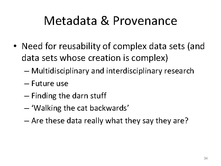 Metadata & Provenance • Need for reusability of complex data sets (and data sets