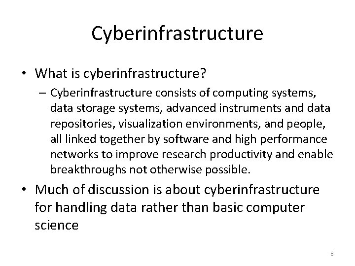 Cyberinfrastructure • What is cyberinfrastructure? – Cyberinfrastructure consists of computing systems, data storage systems,