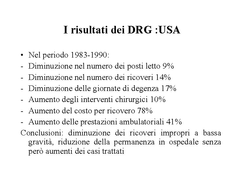 I risultati dei DRG : USA • Nel periodo 1983 -1990: - Diminuzione nel