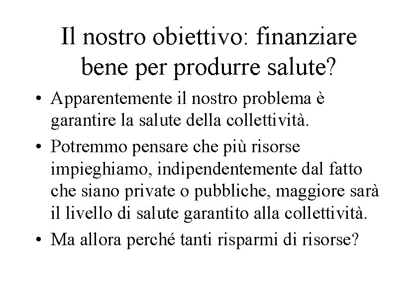 Il nostro obiettivo: finanziare bene per produrre salute? • Apparentemente il nostro problema è