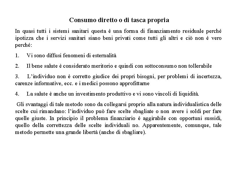 Consumo diretto o di tasca propria In quasi tutti i sistemi sanitari questa è