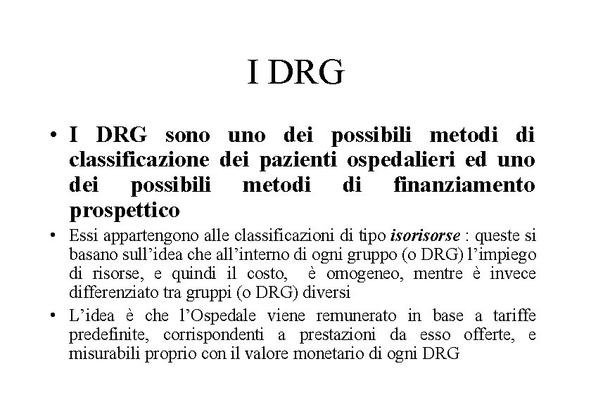 I DRG • I DRG sono uno dei possibili metodi di classificazione dei pazienti