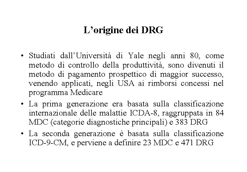 L’origine dei DRG • Studiati dall’Università di Yale negli anni 80, come metodo di