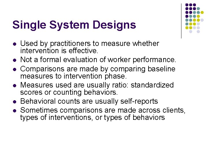 Single System Designs l l l Used by practitioners to measure whether intervention is