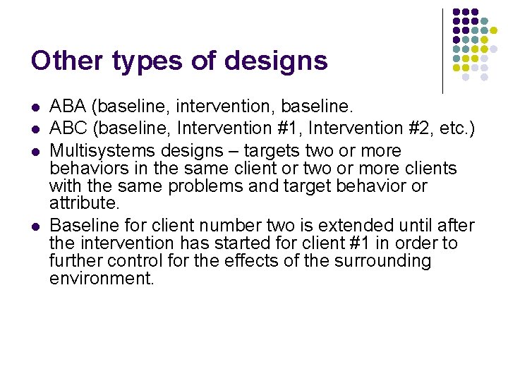 Other types of designs l l ABA (baseline, intervention, baseline. ABC (baseline, Intervention #1,