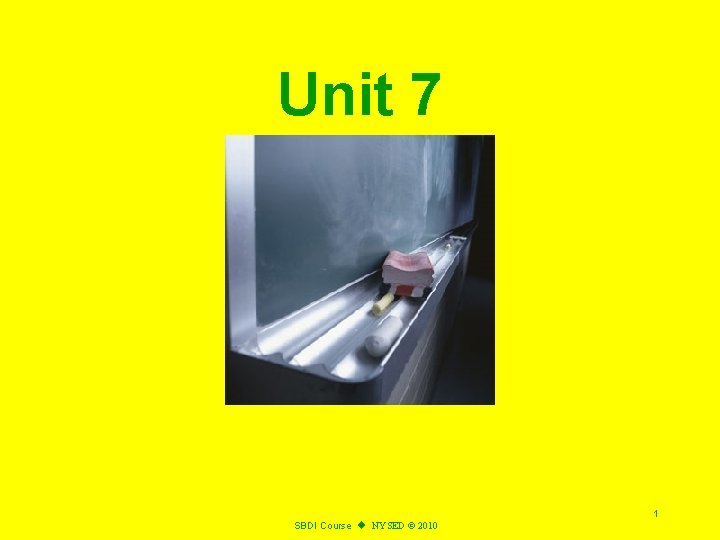 Unit 7 1 SBDI Course u NYSED © 2010 