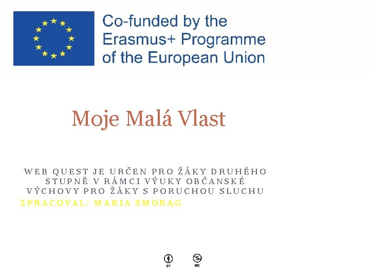 Moje Malá Vlast WEB QUEST JE URČEN PRO ŽÁKY DRUHÉHO STUPNĚ V RÁMCI VÝUKY