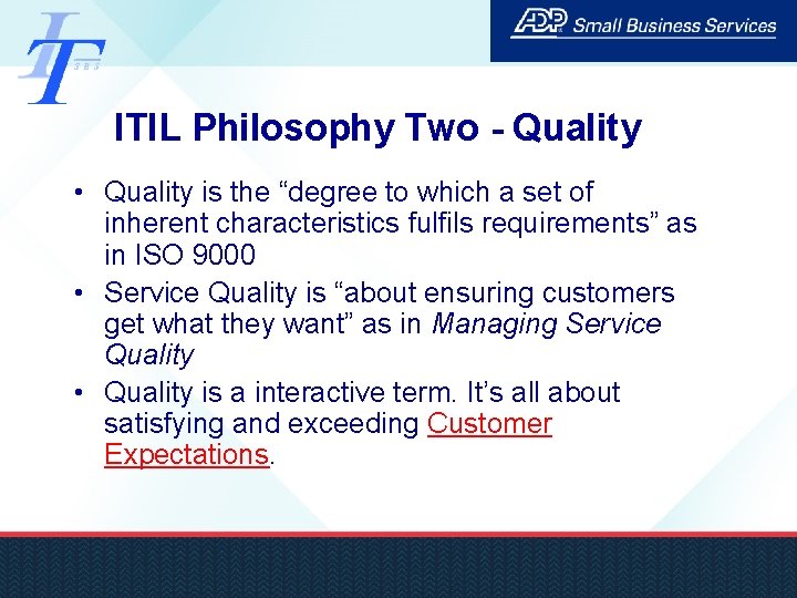 ITIL Philosophy Two - Quality • Quality is the “degree to which a set