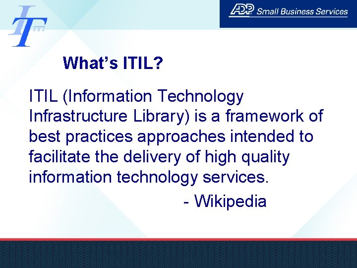 What’s ITIL? ITIL (Information Technology Infrastructure Library) is a framework of best practices approaches