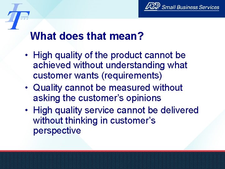 What does that mean? • High quality of the product cannot be achieved without
