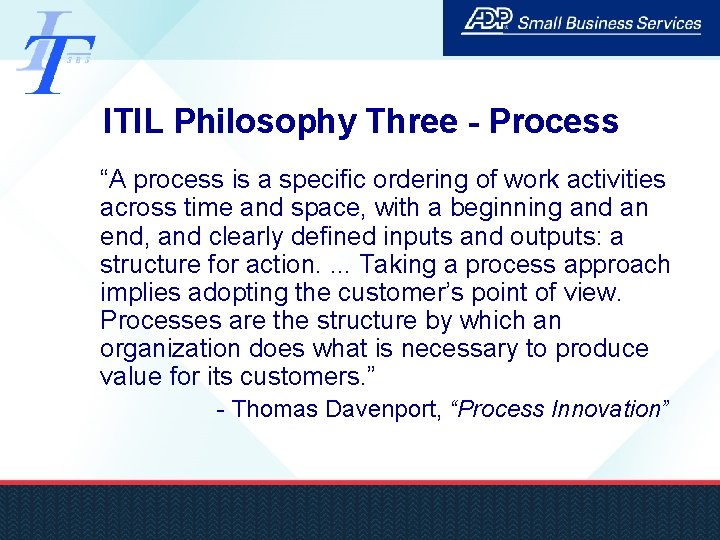 ITIL Philosophy Three - Process “A process is a specific ordering of work activities