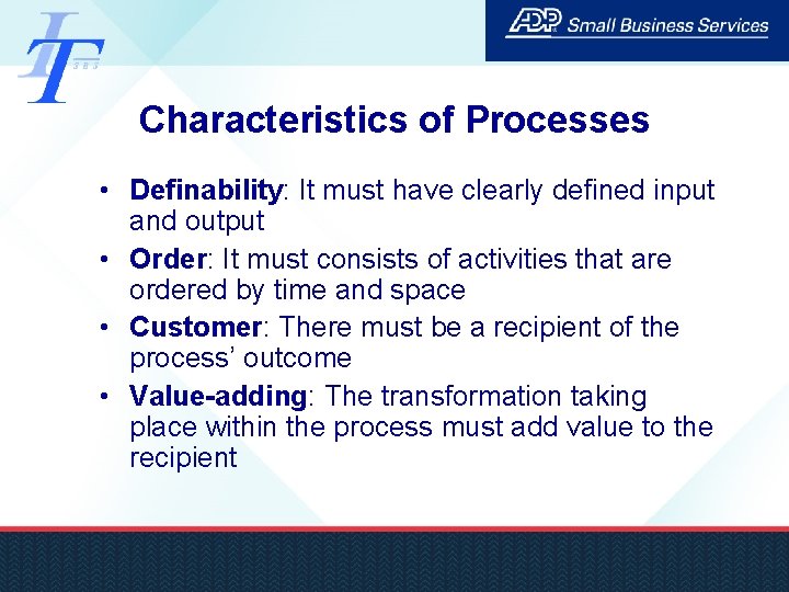 Characteristics of Processes • Definability: It must have clearly defined input and output •