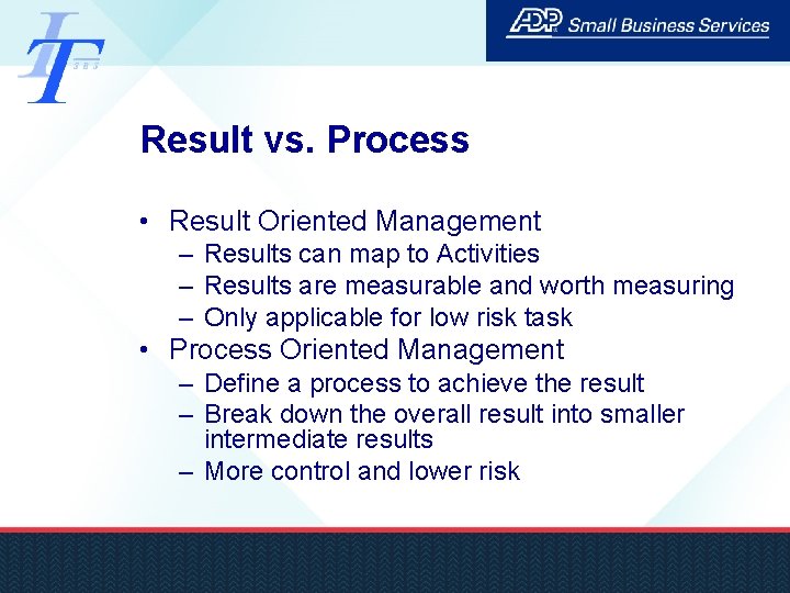 Result vs. Process • Result Oriented Management – Results can map to Activities –