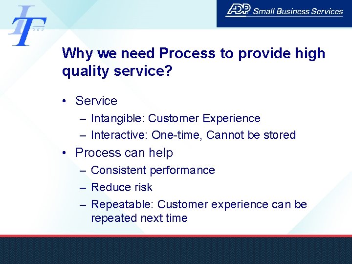 Why we need Process to provide high quality service? • Service – Intangible: Customer