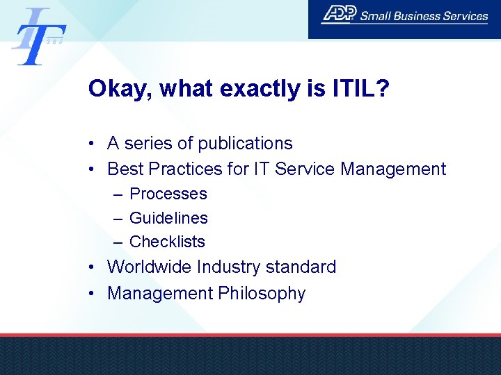 Okay, what exactly is ITIL? • A series of publications • Best Practices for