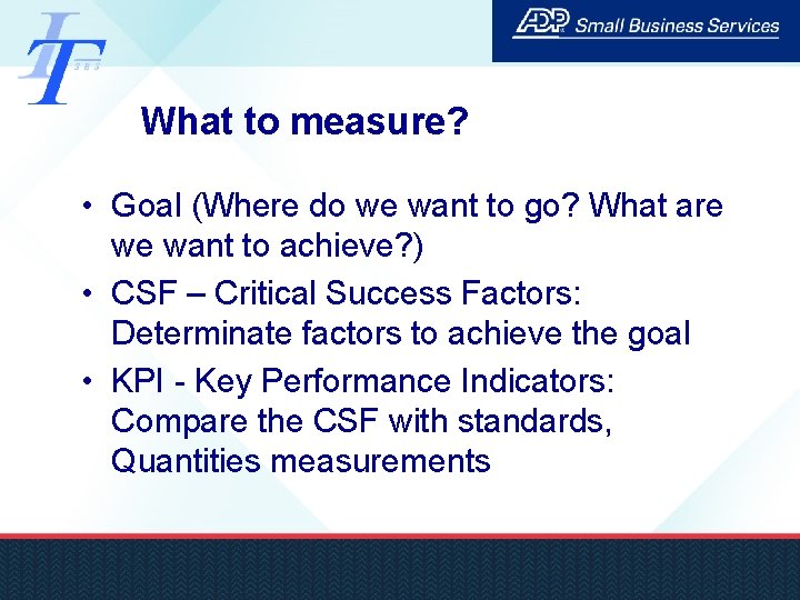What to measure? • Goal (Where do we want to go? What are we