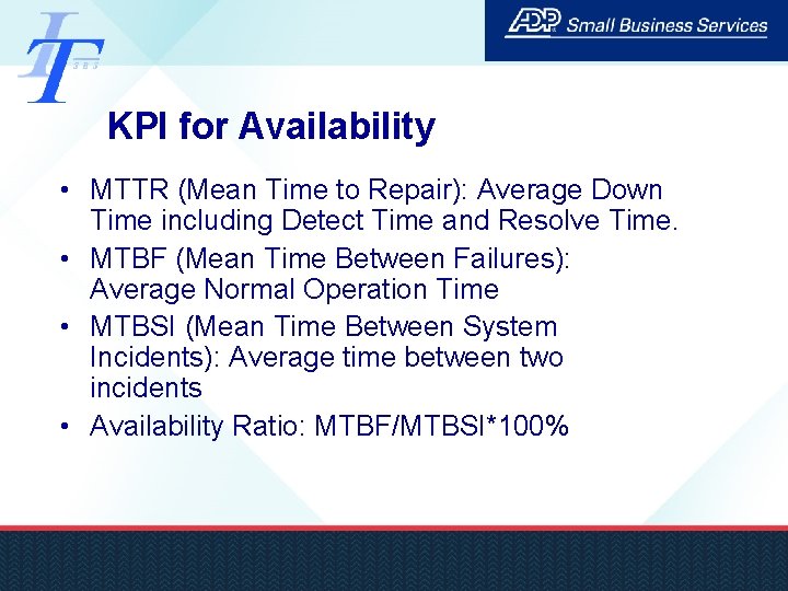 KPI for Availability • MTTR (Mean Time to Repair): Average Down Time including Detect