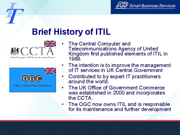 Brief History of ITIL • The Central Computer and Telecommunications Agency of United Kingdom