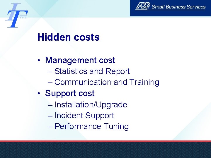 Hidden costs • Management cost – Statistics and Report – Communication and Training •