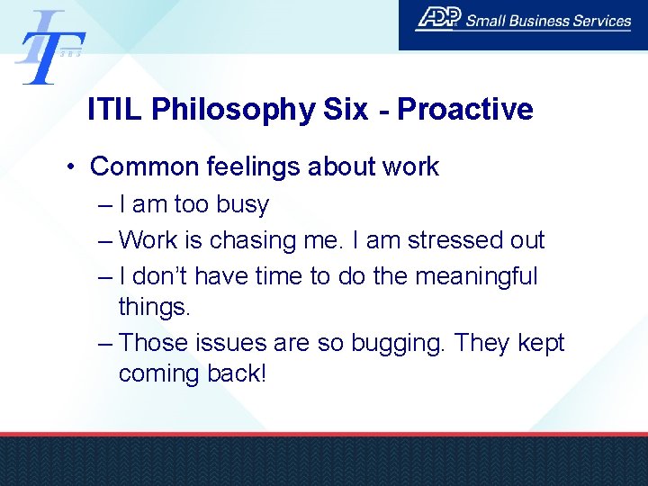 ITIL Philosophy Six - Proactive • Common feelings about work – I am too