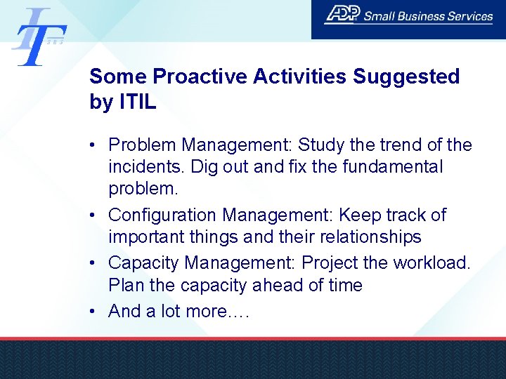 Some Proactive Activities Suggested by ITIL • Problem Management: Study the trend of the
