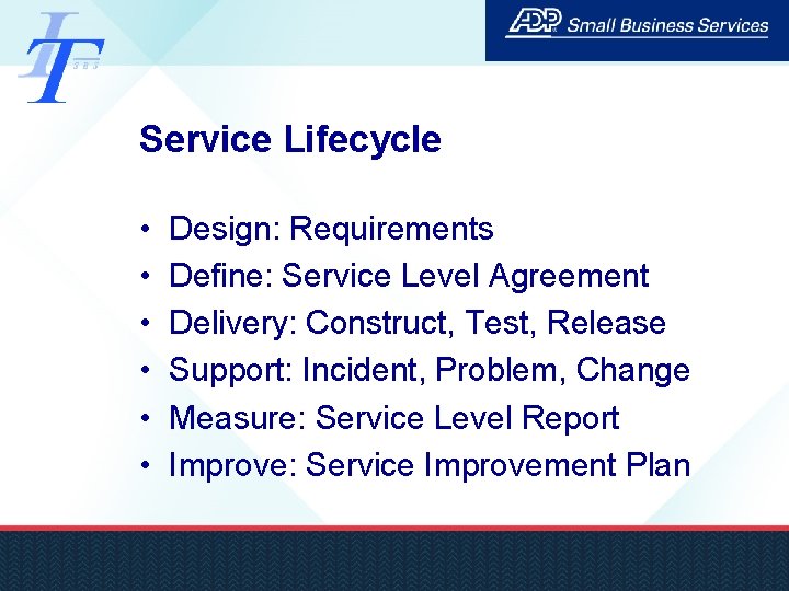 Service Lifecycle • • • Design: Requirements Define: Service Level Agreement Delivery: Construct, Test,