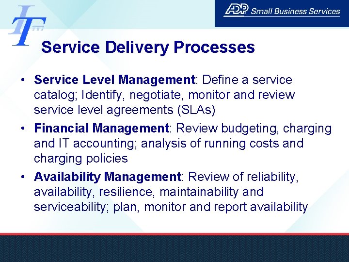 Service Delivery Processes • Service Level Management: Define a service catalog; Identify, negotiate, monitor