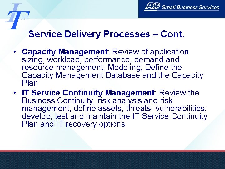 Service Delivery Processes – Cont. • Capacity Management: Review of application sizing, workload, performance,