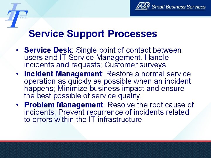 Service Support Processes • Service Desk: Single point of contact between users and IT