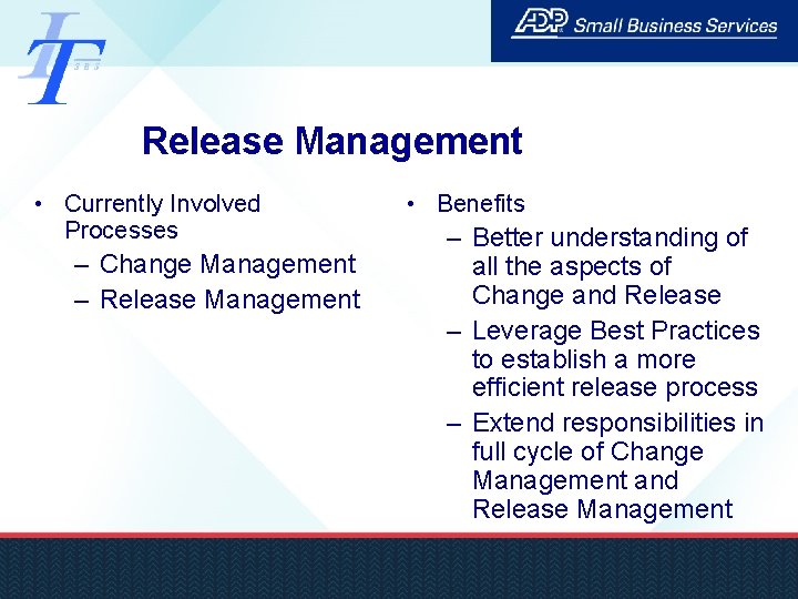 Release Management • Currently Involved Processes – Change Management – Release Management • Benefits