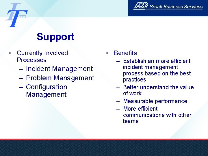 Support • Currently Involved Processes – Incident Management – Problem Management – Configuration Management