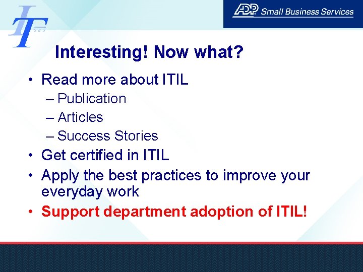 Interesting! Now what? • Read more about ITIL – Publication – Articles – Success