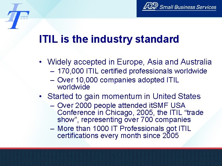 ITIL is the industry standard • Widely accepted in Europe, Asia and Australia –