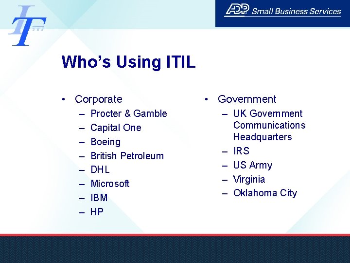 Who’s Using ITIL • Corporate – – – – Procter & Gamble Capital One