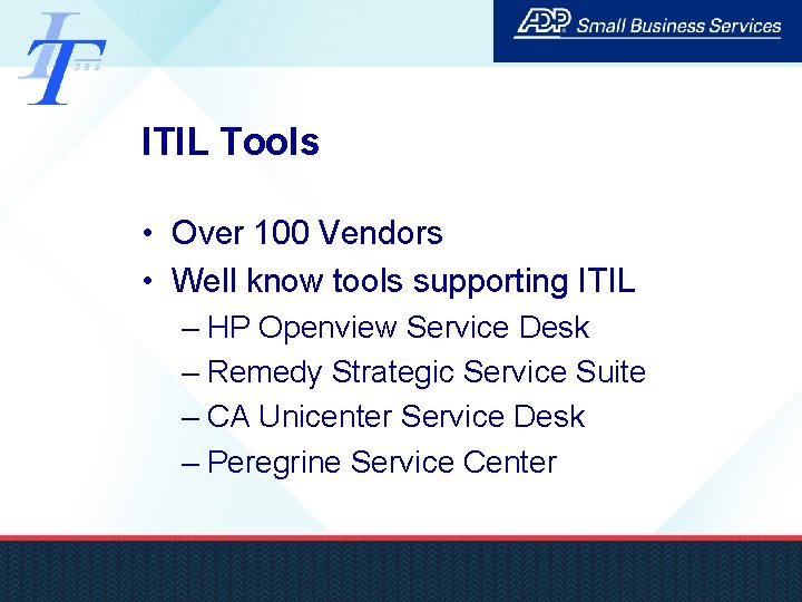 ITIL Tools • Over 100 Vendors • Well know tools supporting ITIL – HP