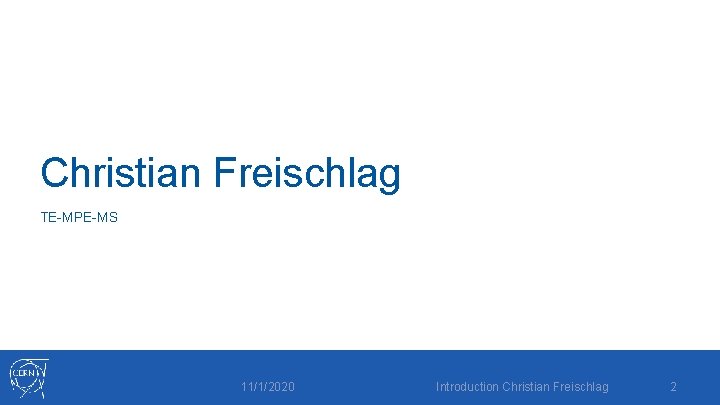 Christian Freischlag TE-MPE-MS 11/1/2020 Introduction Christian Freischlag 2 