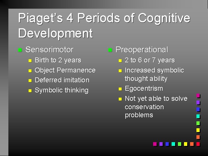 Piaget’s 4 Periods of Cognitive Development n Sensorimotor n n Birth to 2 years
