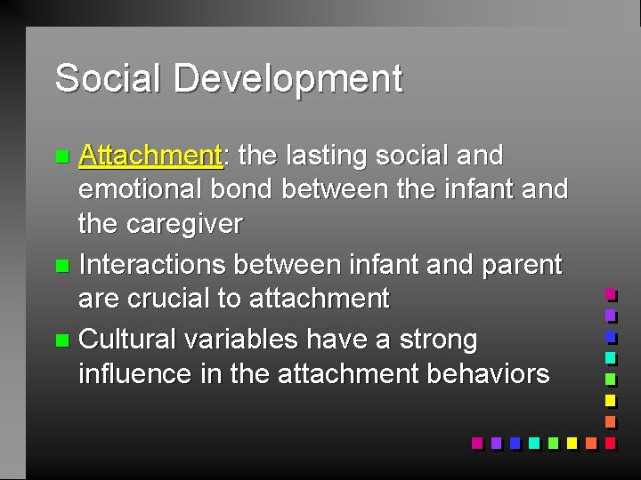 Social Development Attachment: the lasting social and emotional bond between the infant and the