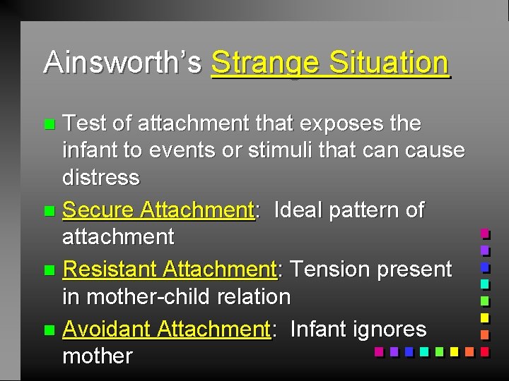 Ainsworth’s Strange Situation Test of attachment that exposes the infant to events or stimuli