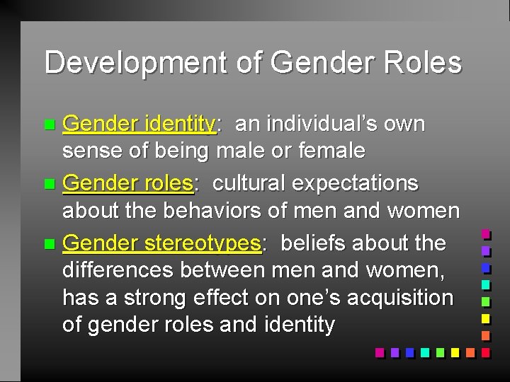 Development of Gender Roles Gender identity: an individual’s own sense of being male or