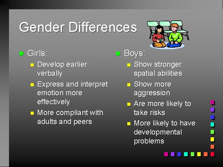 Gender Differences n Girls: n n n Develop earlier verbally Express and interpret emotion