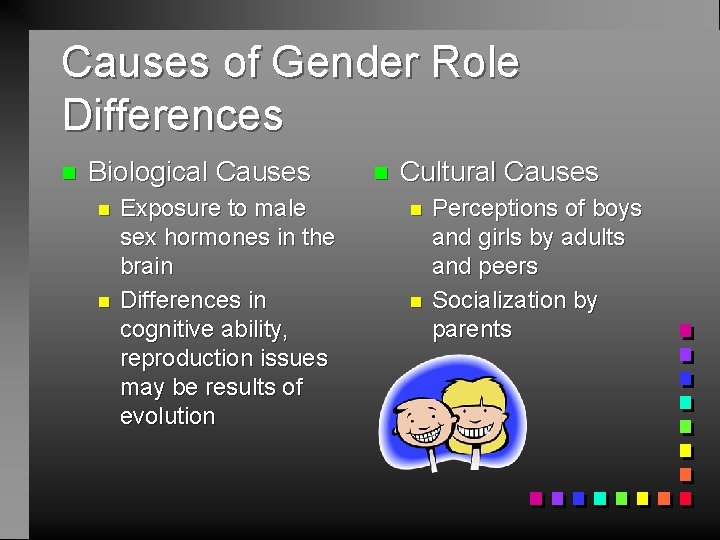 Causes of Gender Role Differences n Biological Causes n n Exposure to male sex