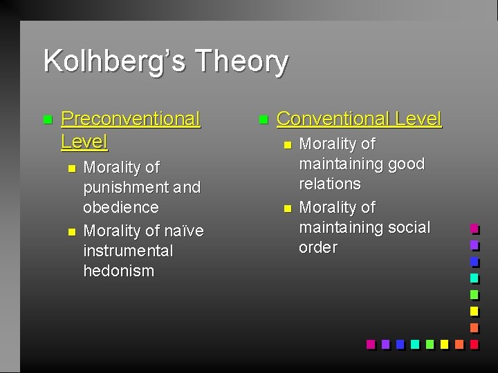 Kolhberg’s Theory n Preconventional Level n n Morality of punishment and obedience Morality of